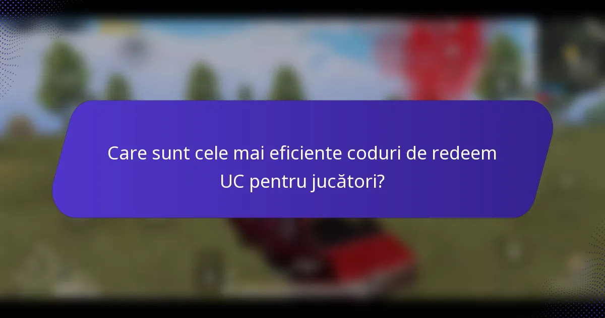 Care sunt cele mai eficiente coduri de redeem UC pentru jucători?