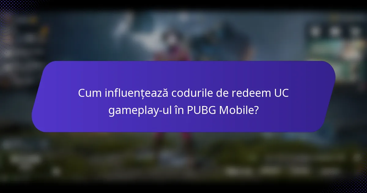 Cum influențează codurile de redeem UC gameplay-ul în PUBG Mobile?