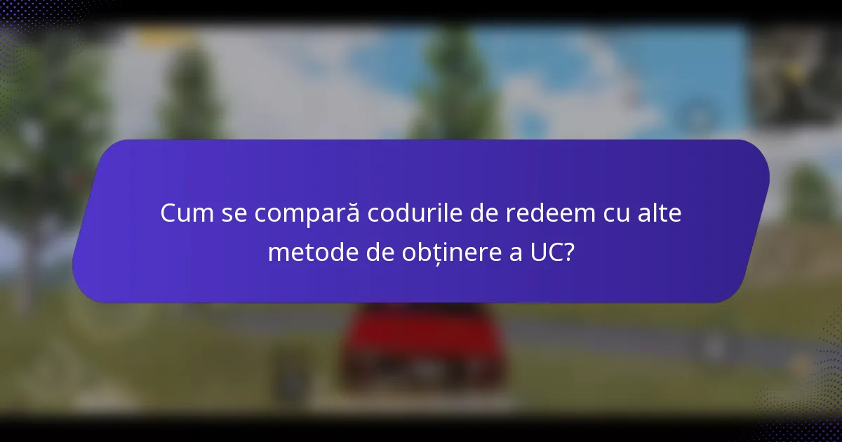 Cum se compară codurile de redeem cu alte metode de obținere a UC?