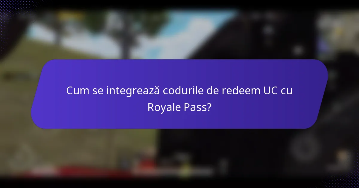 Cum se integrează codurile de redeem UC cu Royale Pass?